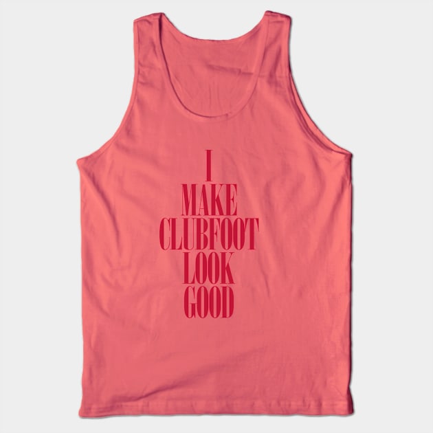 Clubfoot Looks Good Tank Top by CauseForTees